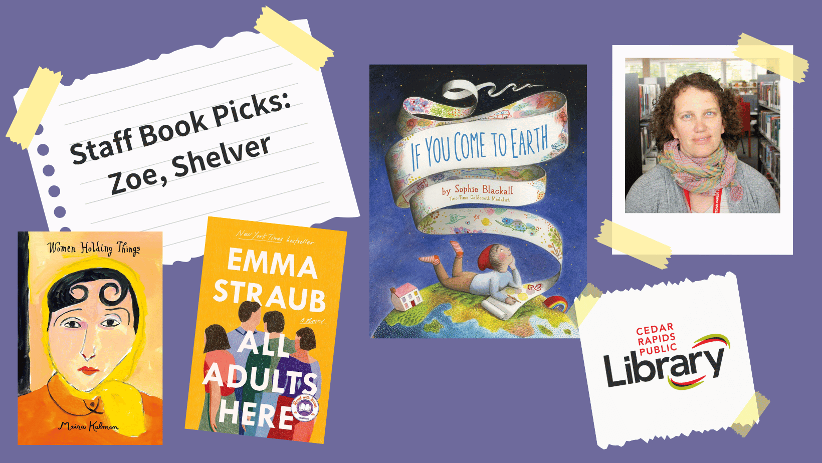 A graphic says "Staff Book Picks: Zoe, Shelver" with a photo of Zoe and three book covers: "Women Holding Things," "All Adults Here," and "If You Come to Earth."