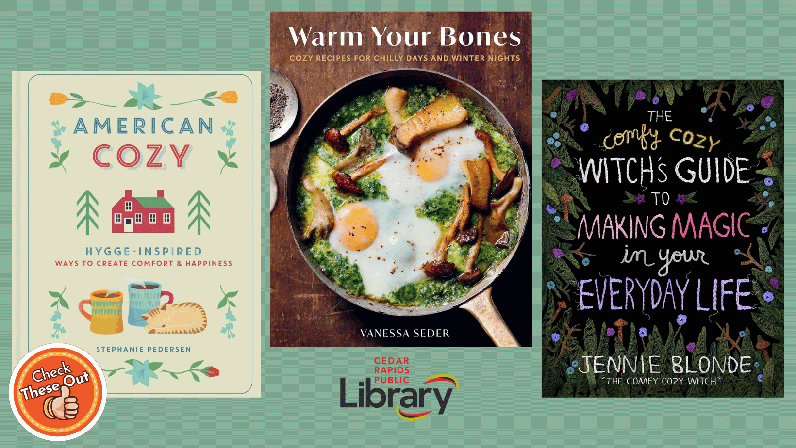 A graphic has an orange circle with a thumbs up that says "Check These Out," the library logo, and three book covers: "American Cozy," "Warm Your Bones," and "The Comfy Cozy Witche's Guide to Making Magic in Your Everyday Life."