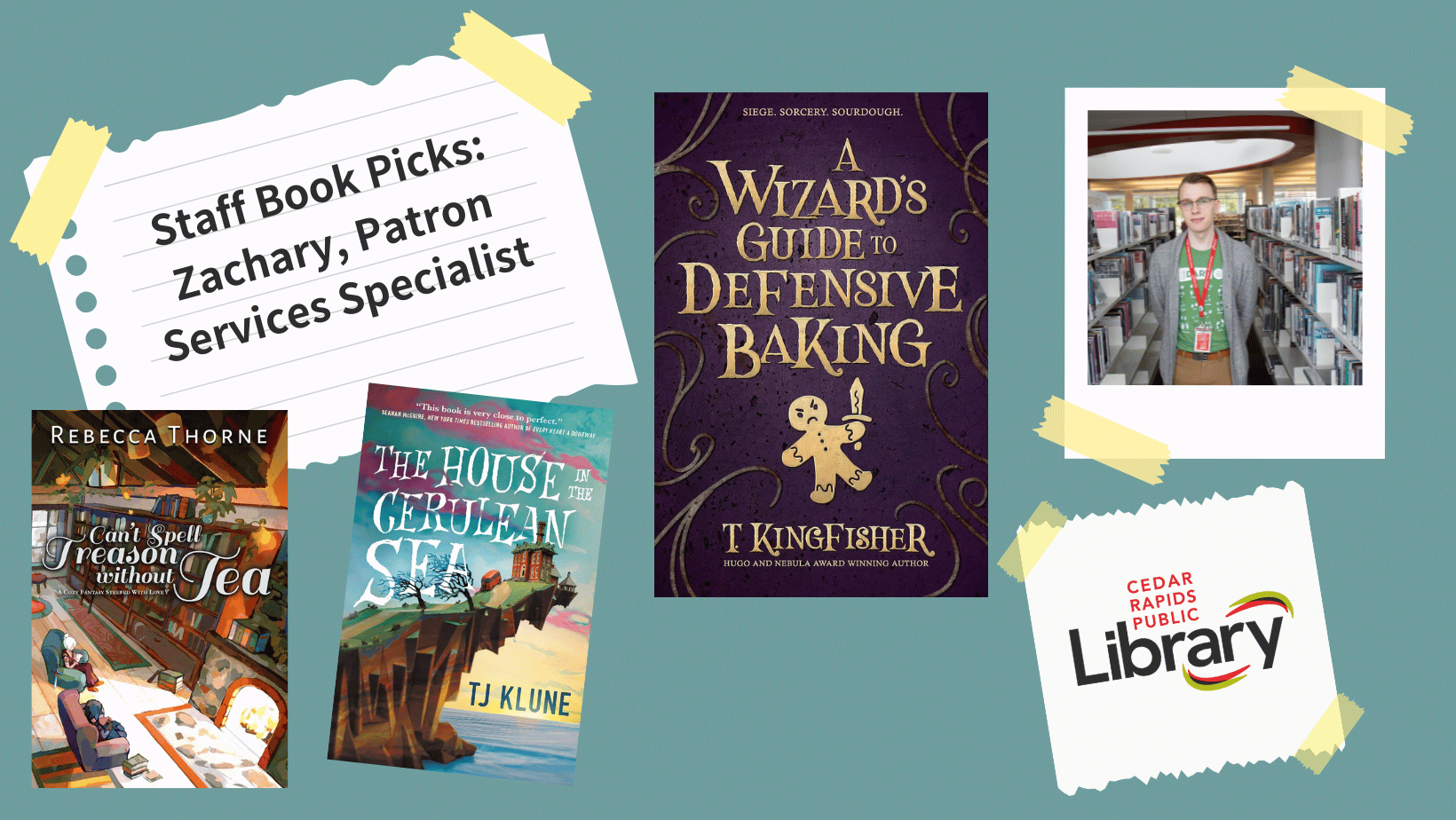 A graphic says "Staff Book Picks: Zachary, Patron Services Specialist" with a photo of Lexi and three book covers: "Can't Spell Treason Without Tea," "The House in the Cerulean Sea," and "A Wizard's Guide to Defensive Baking."