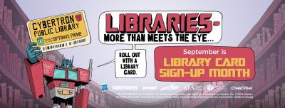 A graphic has a robot holding a library card next to text that reads "Libraries ... More Than Meets the Eye" and "September is Library Card Sign-Up Month."