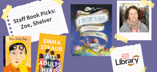 A graphic says "Staff Book Picks: Zoe, Shelver" with a photo of Zoe and three book covers: "Women Holding Things," "All Adults Here," and "If You Come to Earth."