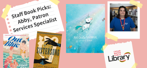 A graphic says "Staff Book Picks: Abby, Patron Services Specialist" with a photo of Lexi and three book covers: "Out of the Blue," "Sistersong" and "Not Quite Narwhal."