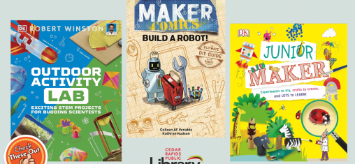 A graphic has an orange circle with a thumbs up that says "Check These Out," the library logo, and three book covers: "Outdoor Activity Lab," "Maker Comics: Build a Robot!" and "Junior Maker."